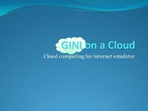 GINI on a Cloud computing for internet emulator