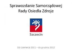 Sprawozdanie Samorzdowej Rady Osiedla Zdroje Od czerwca 2011