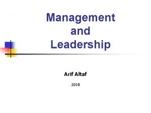 Management and Leadership Arif Altaf 2018 The objectives