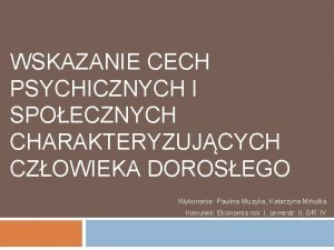 WSKAZANIE CECH PSYCHICZNYCH I SPOECZNYCH CHARAKTERYZUJCYCH CZOWIEKA DOROSEGO