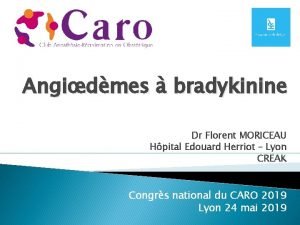 Angidmes bradykinine Dr Florent MORICEAU Hpital Edouard Herriot