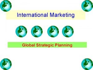 International Marketing Global Strategic Planning Global Marketing Evolution