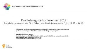 Kvalitetsregisterkonferensen 2017 Parallellt seminarium 8 Att f bort