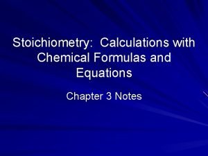 Stoichiometry Calculations with Chemical Formulas and Equations Chapter