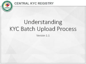 Understanding KYC Batch Upload Process Version 1 1