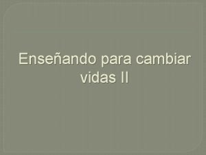 Enseando para cambiar vidas II CONOCIENDO A NUESTROS