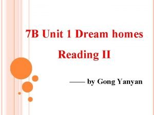 7 B Unit 1 Dream homes Reading II