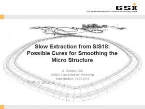 GSI Helmholtzzentrum fr Schwerionenforschung Gmb H Slow Extraction