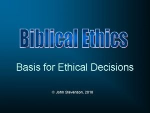 Basis for Ethical Decisions John Stevenson 2018 Theory