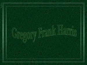 Gregory Frank Harris nasceu no sul da Califrnia