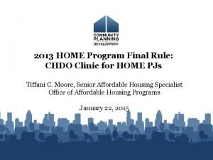 2013 HOME Program Final Rule CHDO Clinic for