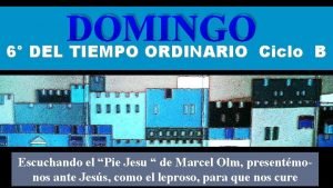 DOMINGO 6 DEL TIEMPO ORDINARIO Ciclo B Regi