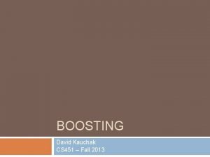 BOOSTING David Kauchak CS 451 Fall 2013 Admin