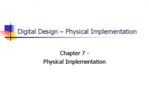 Digital Design Physical Implementation Chapter 7 Physical Implementation