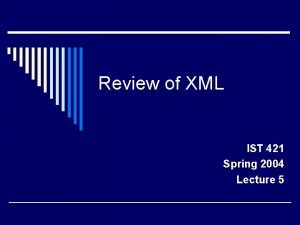 Review of XML IST 421 Spring 2004 Lecture