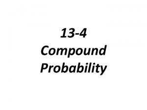 13 4 Compound Probability Compound Event an event