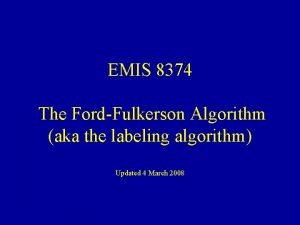 EMIS 8374 The FordFulkerson Algorithm aka the labeling