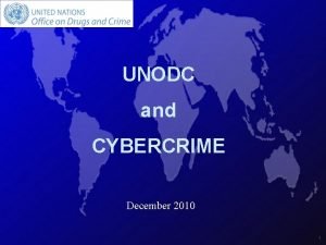 UNODC and CYBERCRIME December 2010 1 Cybersecurity Constitutes