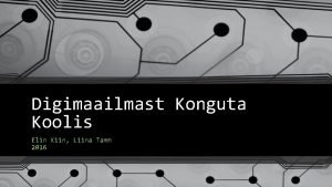 Digimaailmast Konguta Koolis Elin Kiin Liina Tamm 2016