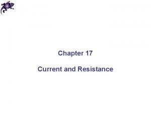 Chapter 17 Current and Resistance Electric Current Let