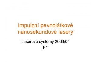 Impulzn pevnoltkov nanosekundov lasery Laserov systmy 200304 P