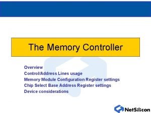 The Memory Controller Overview ControlAddress Lines usage Memory