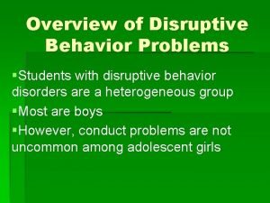 Overview of Disruptive Behavior Problems Students with disruptive