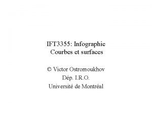 IFT 3355 Infographie Courbes et surfaces Victor Ostromoukhov