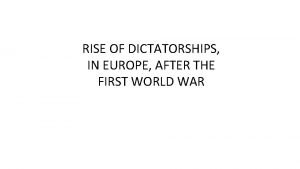 RISE OF DICTATORSHIPS IN EUROPE AFTER THE FIRST