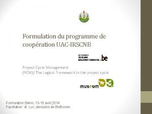 Formulation du programme de coopration UACIRSCNB Project Cycle