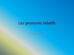 Les pronoms relatifs Franais 201 LES PARTENAIRES GROUPE