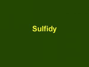 Sulfidy kol 1 Zopakuj si nzvoslov sulfid Sulfid