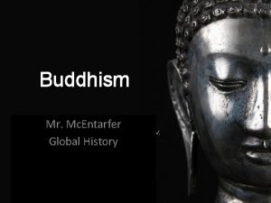 Buddhism Mr Mc Entarfer Global History Aim What