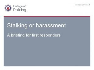 Stalking or harassment A briefing for first responders