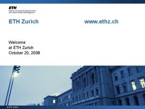 ETH Zurich Welcome at ETH Zurich October 20