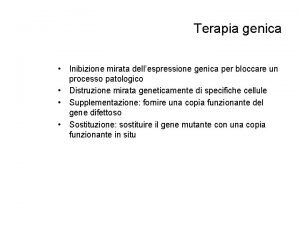 Terapia genica Inibizione mirata dellespressione genica per bloccare