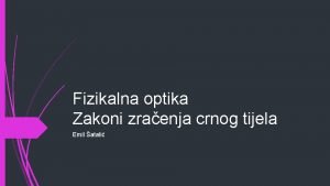 Fizikalna optika Zakoni zraenja crnog tijela Emil atali