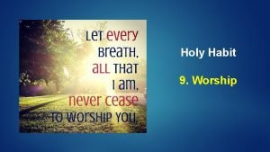Holy Habit 9 Worship Call to worship Bless