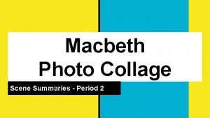 Macbeth Photo Collage Scene Summaries Period 2 Act