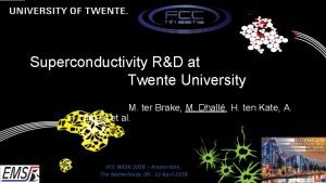 Superconductivity RD at Twente University M ter Brake