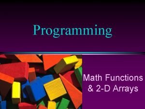 Programming Math Functions 2 D Arrays COMP 102