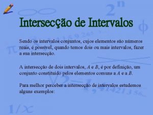 Interseco de Intervalos Sendo os intervalos conjuntos cujos