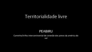 Territorialidade livre PEABIRU Caminhotrilha intercontinental de conexo dos