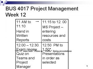BUS 4017 Project Management Week 12 11 AM