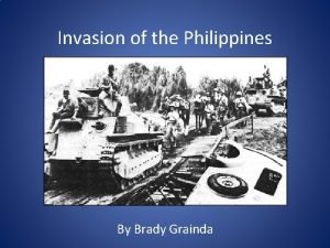 Invasion of the Philippines By Brady Grainda Invasion