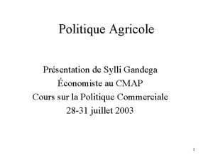 Politique Agricole Prsentation de Sylli Gandega conomiste au