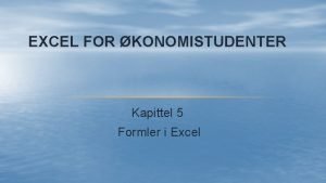 EXCEL FOR KONOMISTUDENTER Kapittel 5 Formler i Excel