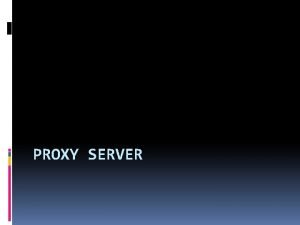 PROXY SERVER Konsep Proxy Server yang berguna sebagai