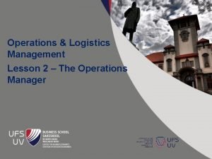 Operations Logistics Management Lesson 2 The Operations Manager