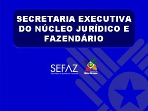 SECRETARIA EXECUTIVA DO NCLEO JURDICO E FAZENDRIO SECRETARIA